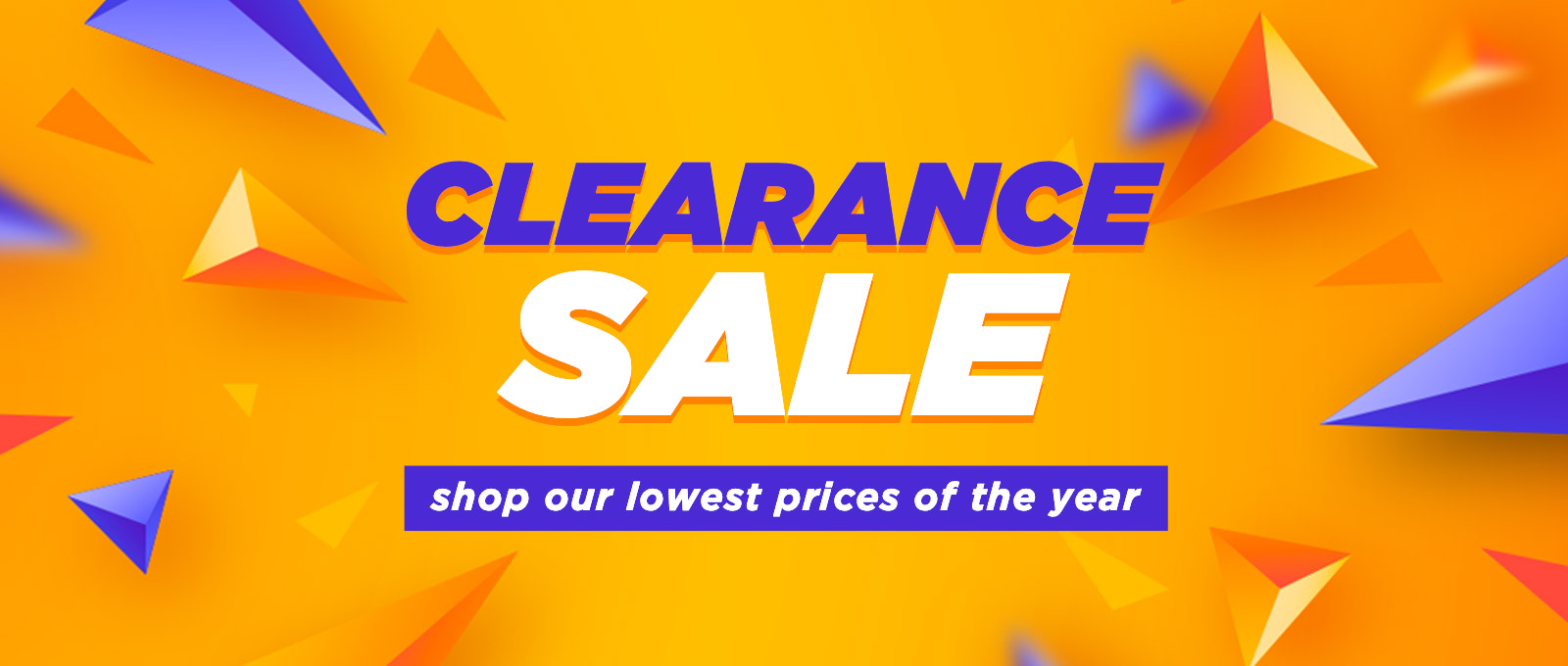 Clearance Sale - Shop Our Lowest Prices of the Year